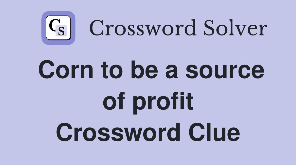 Corn to be a source of profit Crossword Clue Answers Crossword Solver