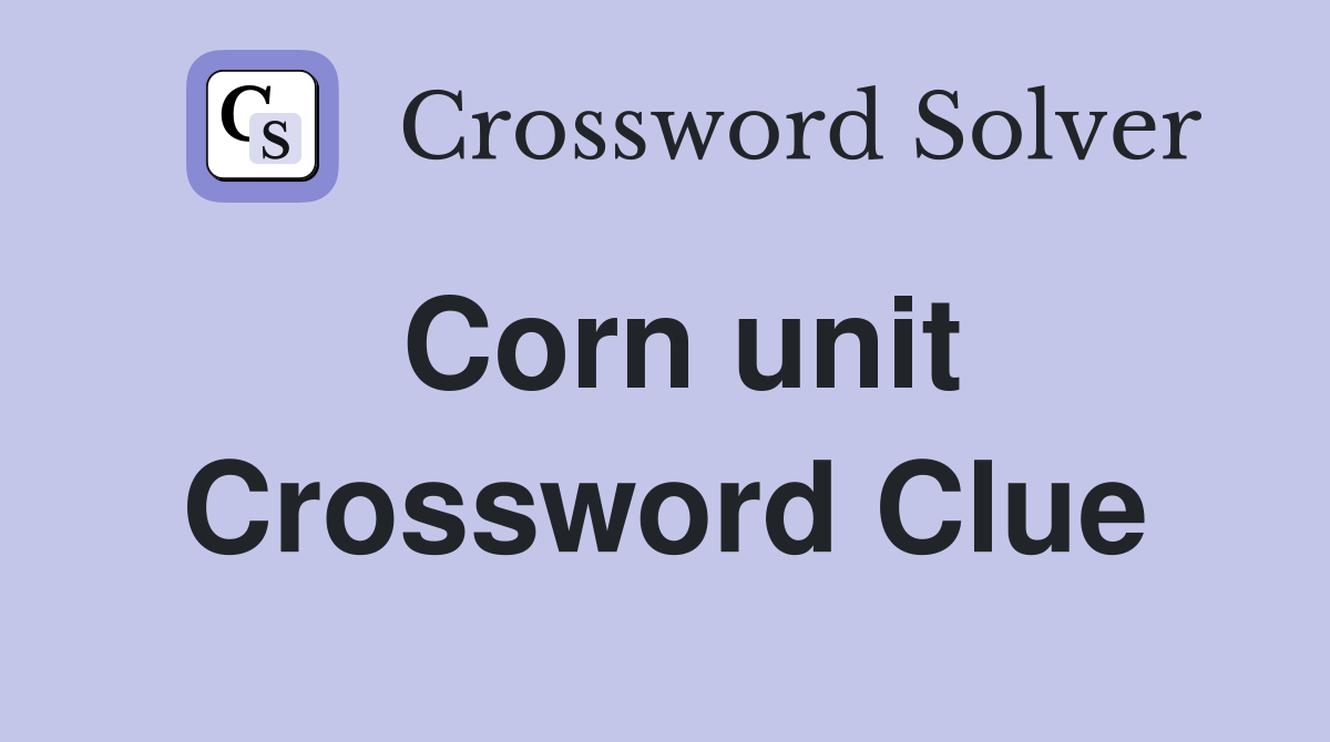 Corn unit Crossword Clue Answers Crossword Solver