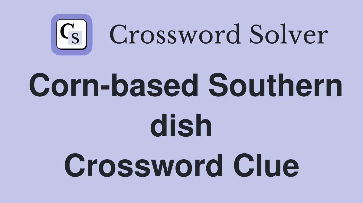 Corn-based Southern dish Crossword Clue