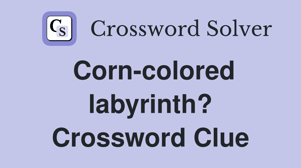 Corn-colored labyrinth? Crossword Clue