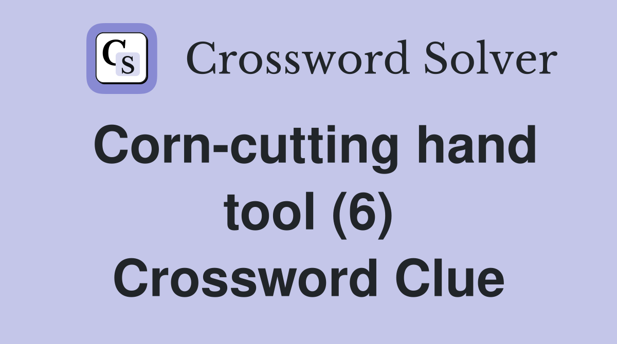 Corn-cutting hand tool (6) Crossword Clue