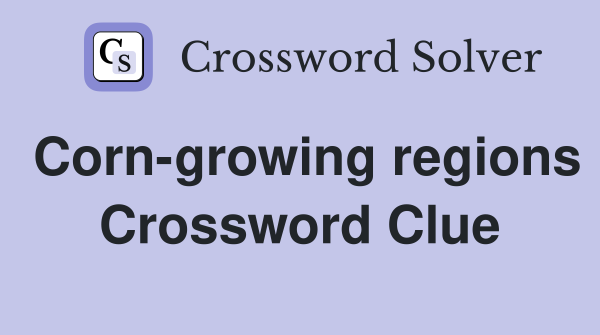 Corn-growing regions Crossword Clue