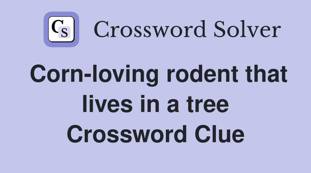 Corn-loving rodent that lives in a tree Crossword Clue