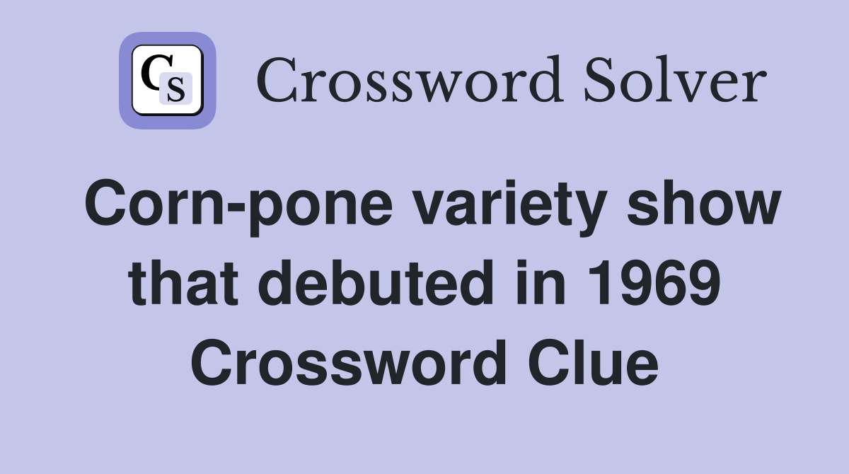 Corn-pone variety show that debuted in 1969 Crossword Clue