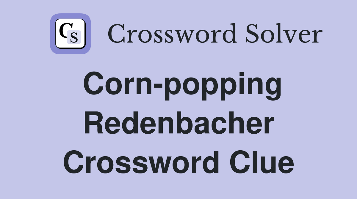 Corn-popping Redenbacher Crossword Clue