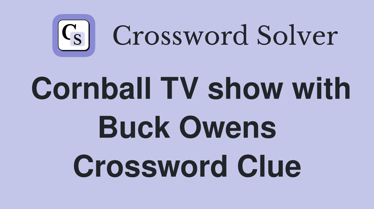 Cornball TV show with Buck Owens Crossword Clue
