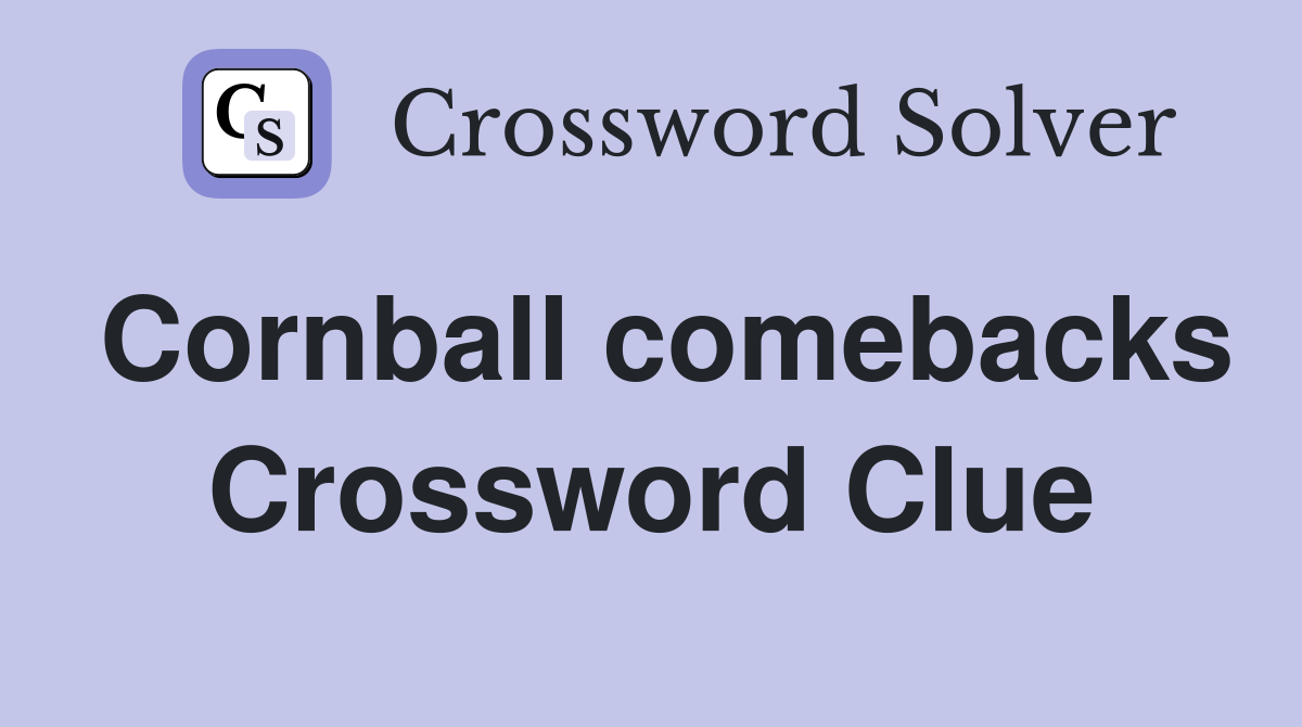 Cornball comebacks Crossword Clue