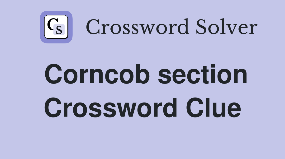 Corncob section Crossword Clue
