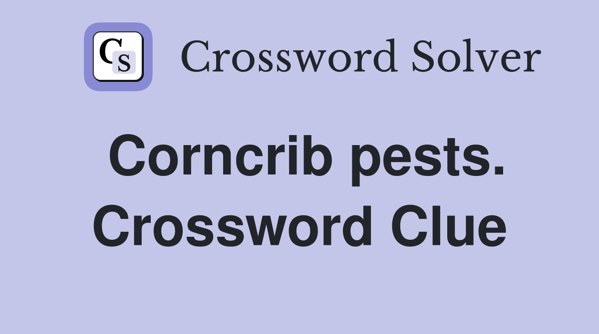 Corncrib pests. Crossword Clue