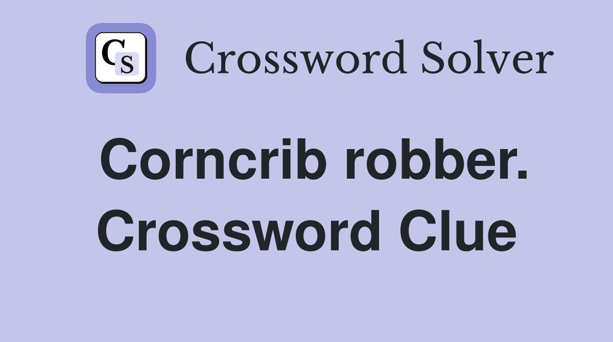 Corncrib robber. Crossword Clue