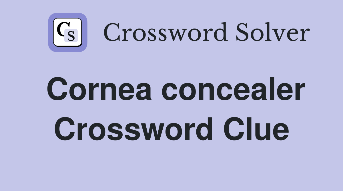 Cornea concealer Crossword Clue