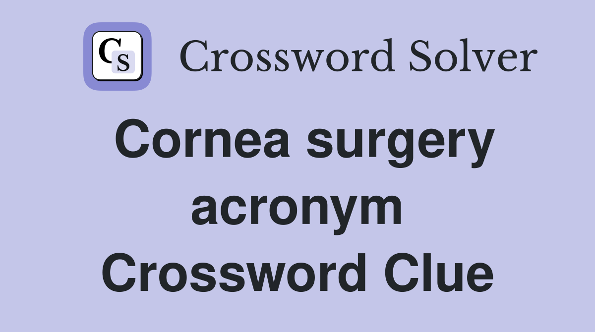 Cornea surgery acronym Crossword Clue