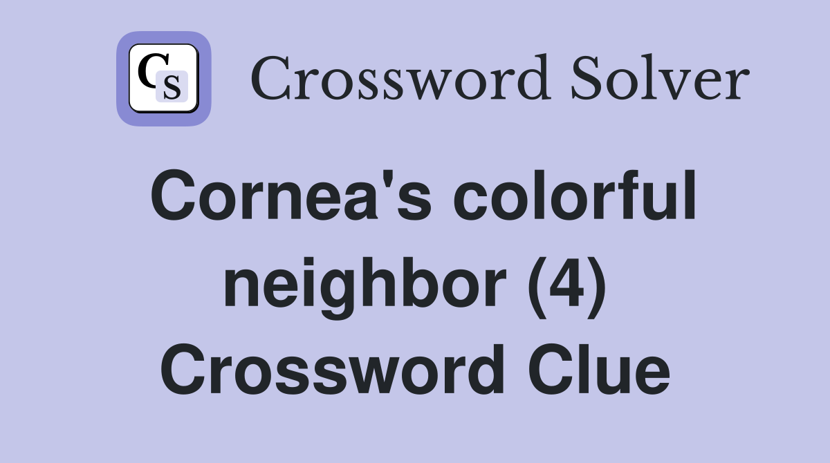 Cornea's colorful neighbor (4) Crossword Clue