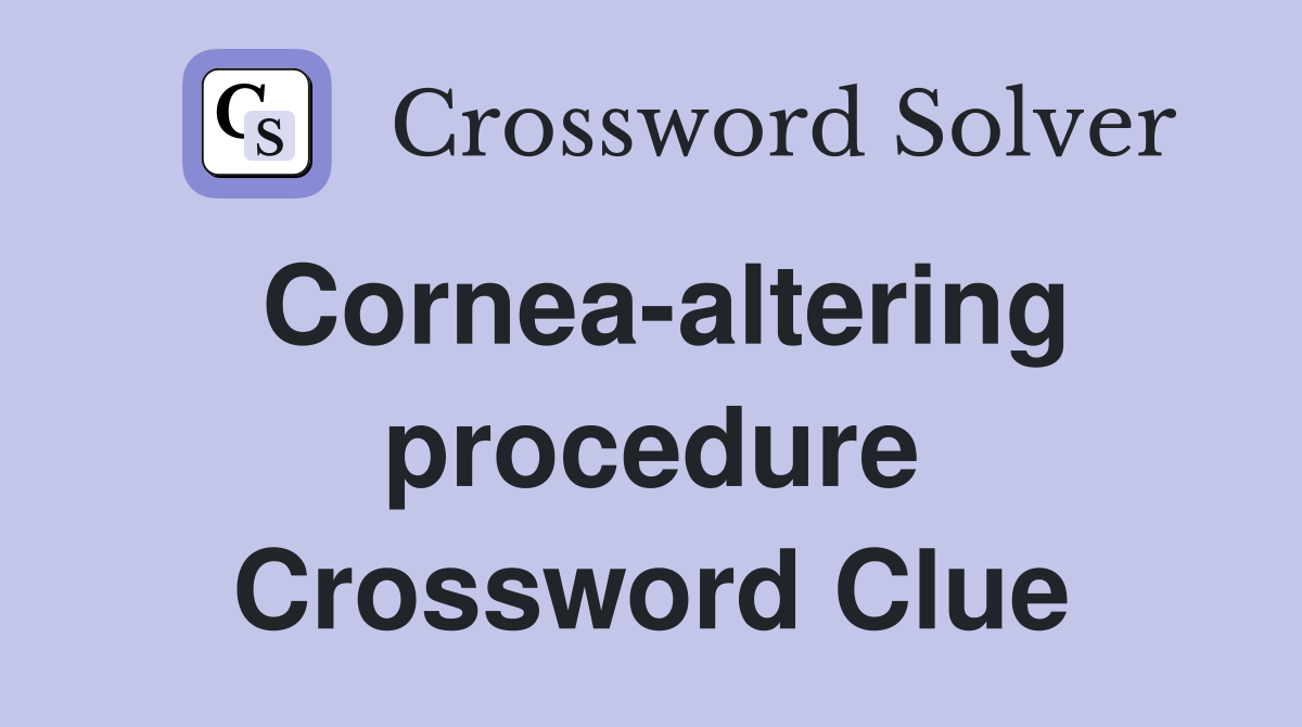 Cornea-altering procedure Crossword Clue