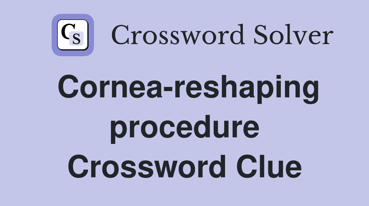 Cornea-reshaping procedure Crossword Clue