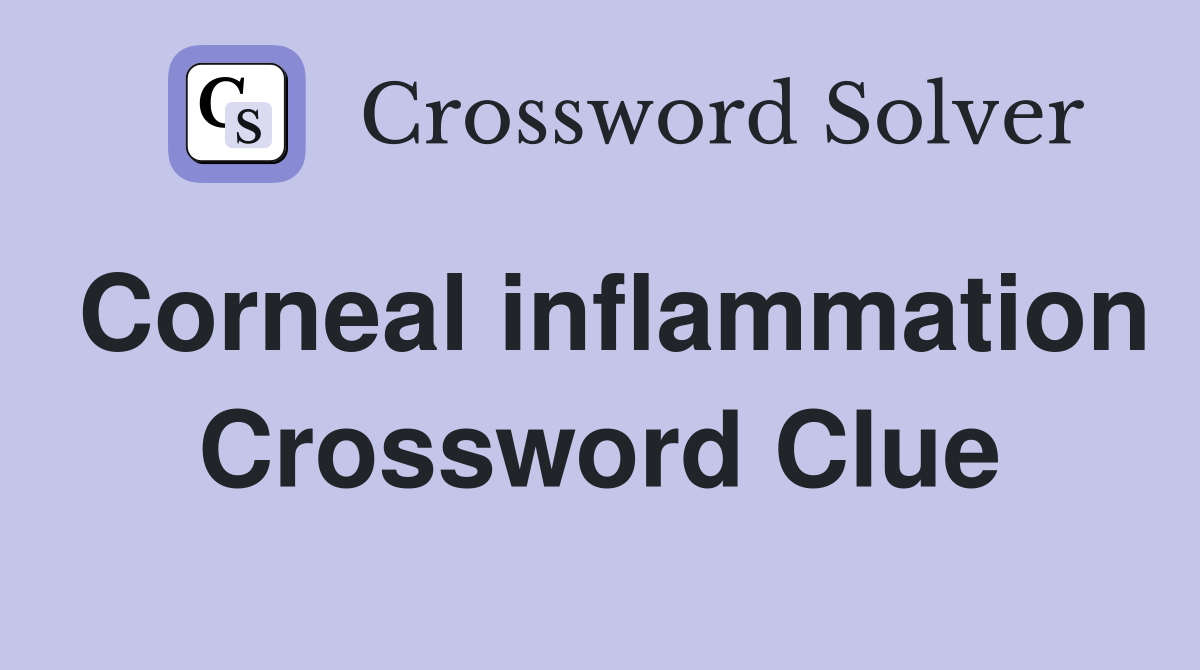 Corneal inflammation Crossword Clue