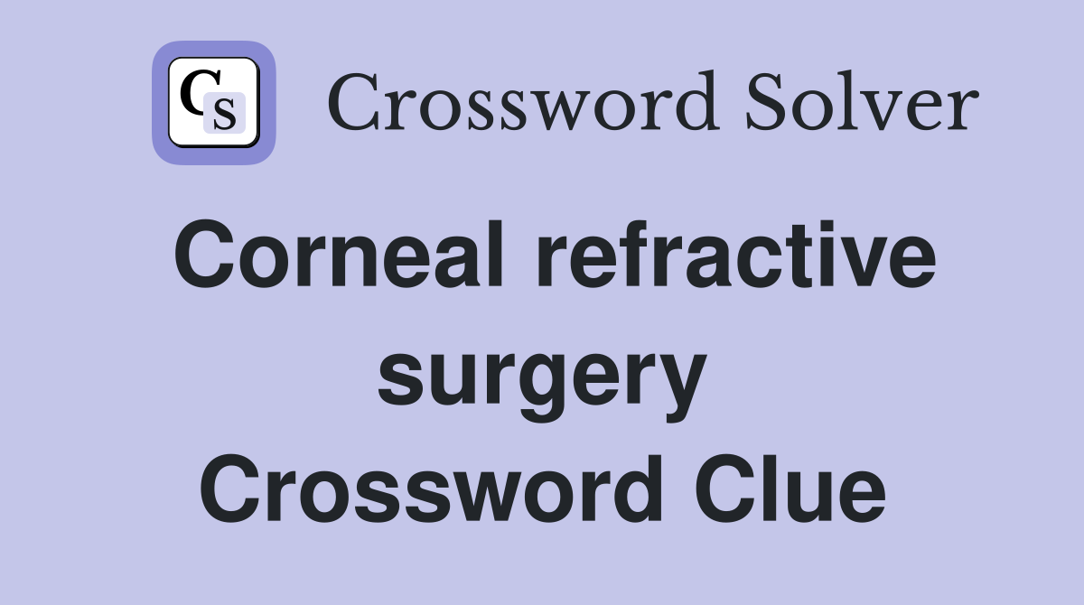 Corneal refractive surgery Crossword Clue