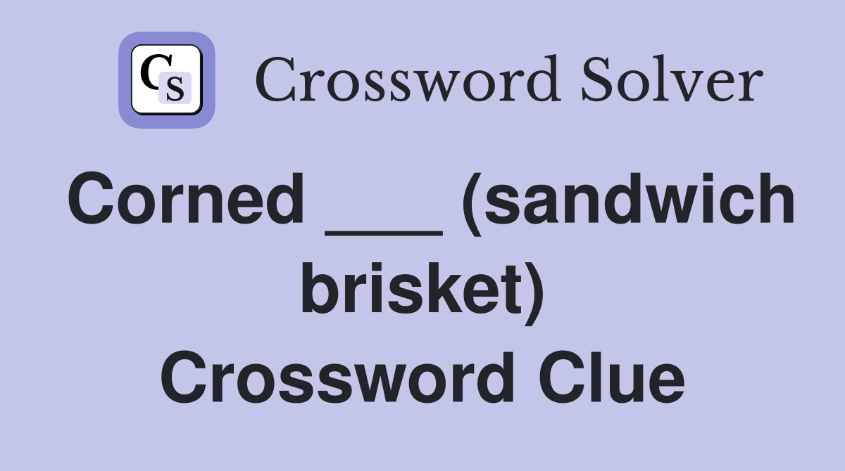 Corned ___ (sandwich brisket) Crossword Clue