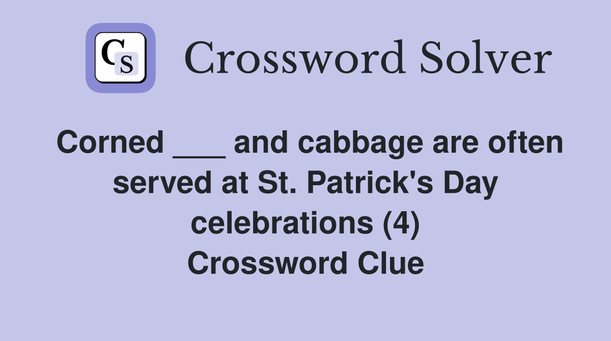 Corned ___ and cabbage are often served at St. Patrick's Day celebrations (4) Crossword Clue
