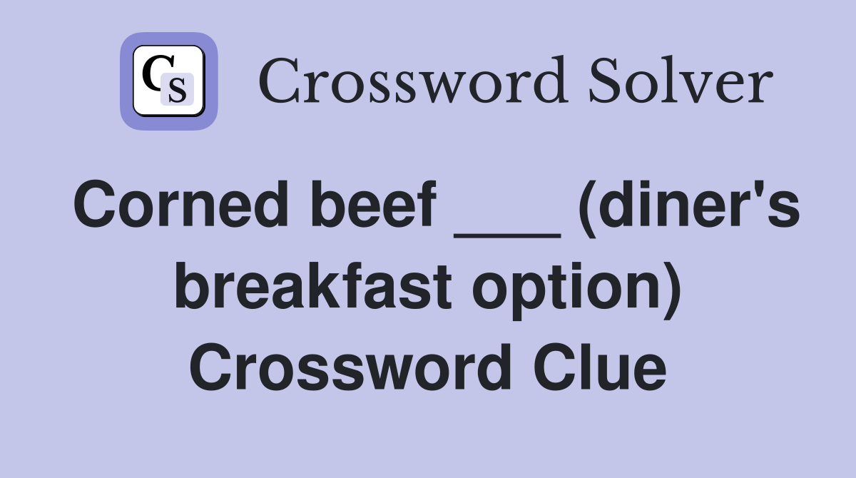 Corned beef ___ (diner's breakfast option) Crossword Clue
