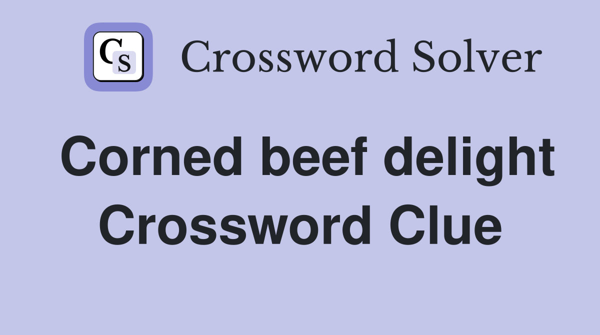 Corned beef delight Crossword Clue