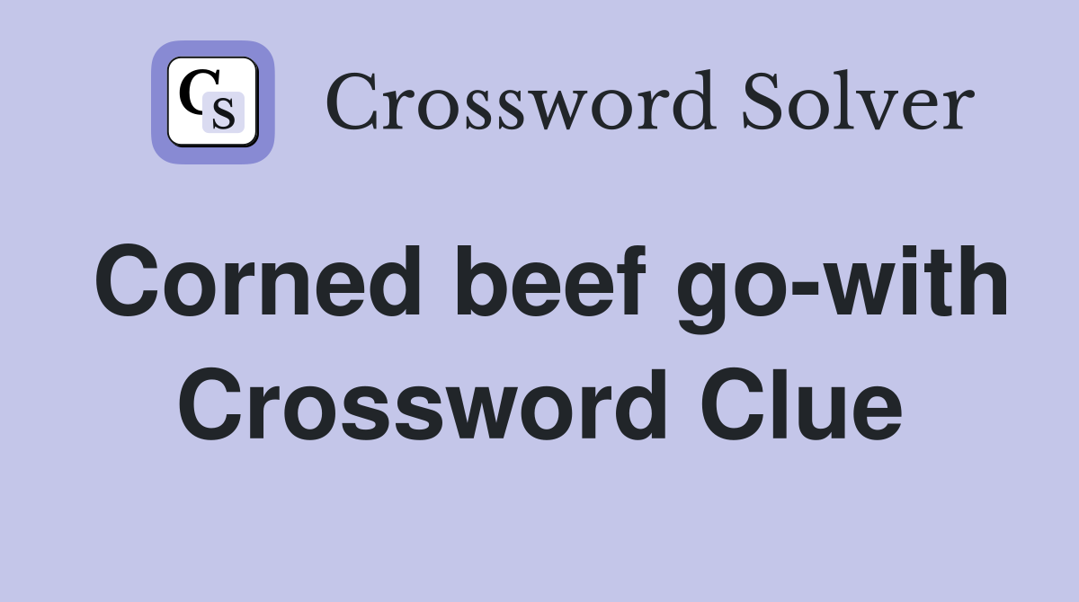 Corned beef go-with Crossword Clue