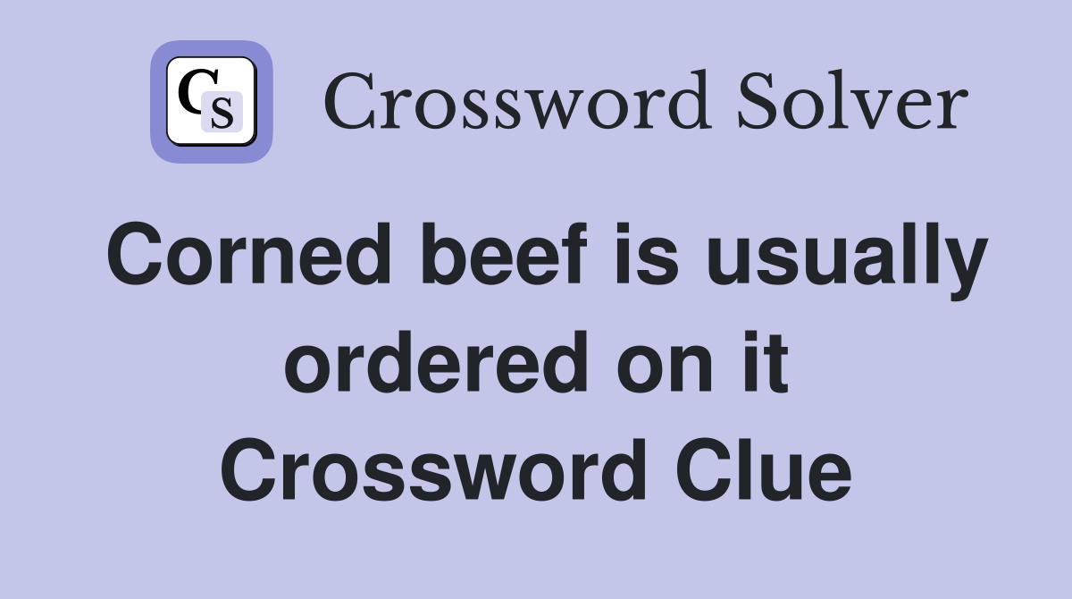 Corned beef is usually ordered on it Crossword Clue