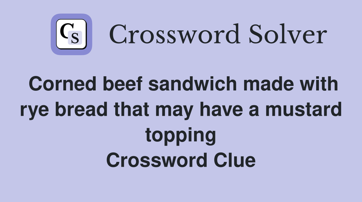 Corned beef sandwich made with rye bread that may have a mustard topping Crossword Clue