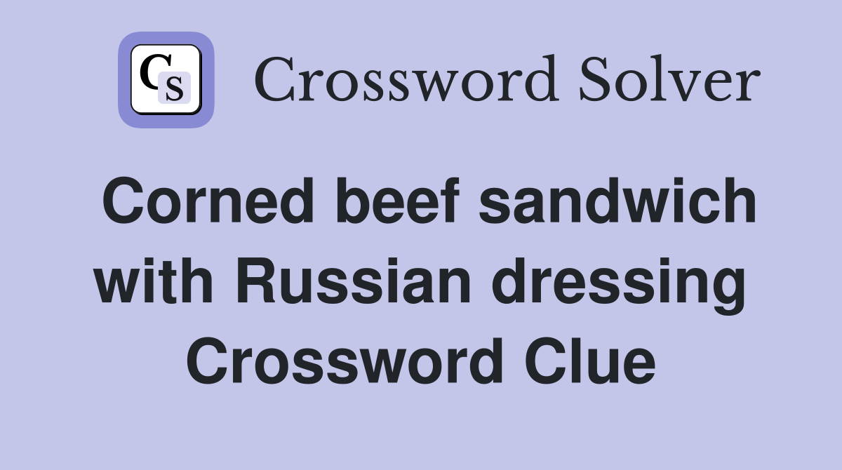 Corned beef sandwich with Russian dressing Crossword Clue