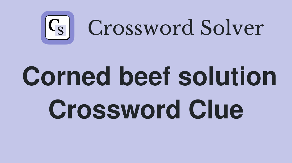Corned beef solution Crossword Clue