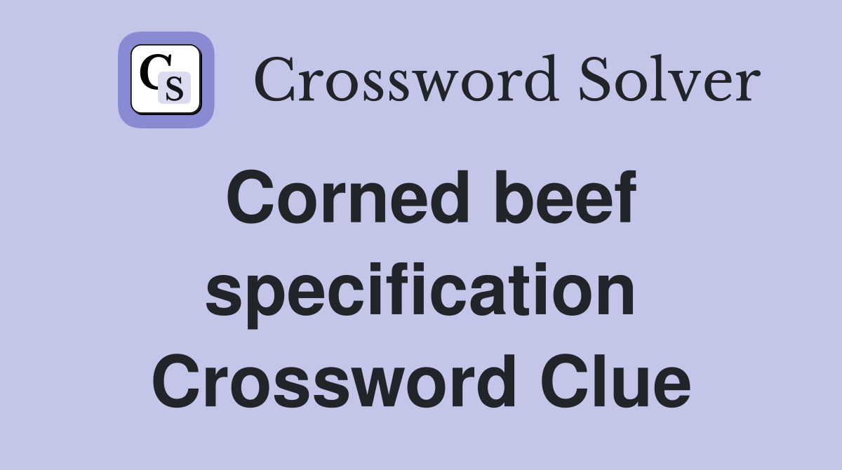 Corned beef specification Crossword Clue