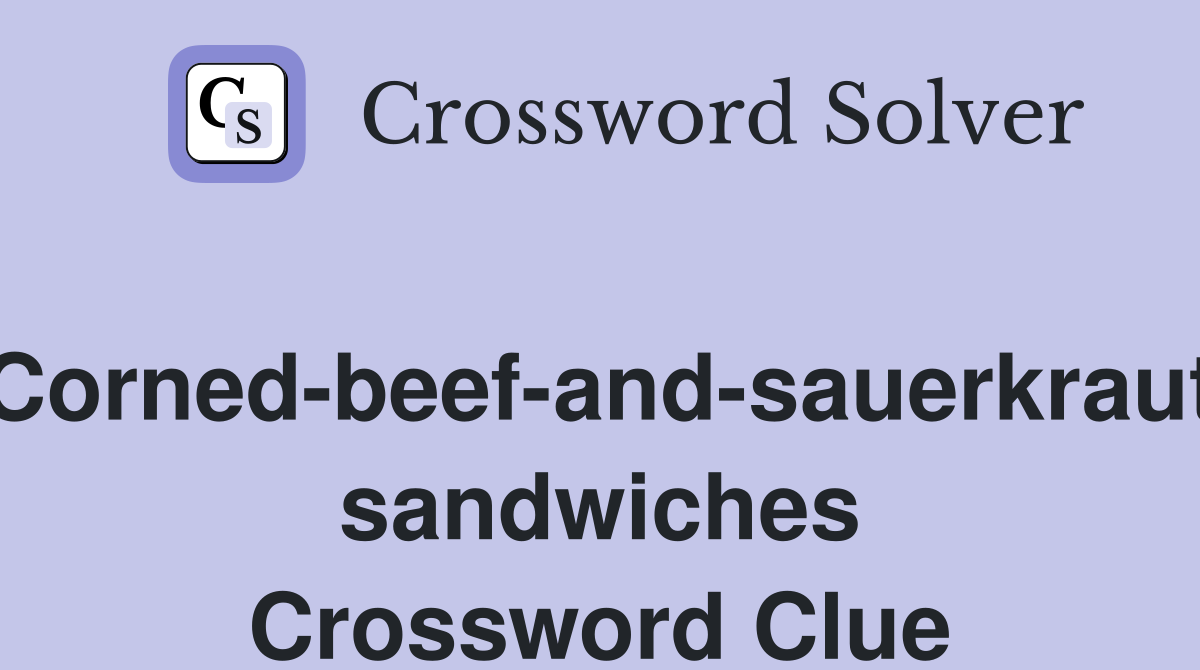 Corned-beef-and-sauerkraut sandwiches Crossword Clue