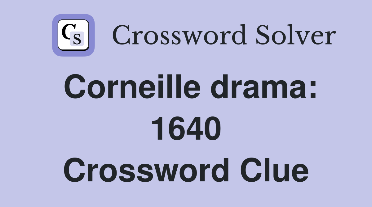 Corneille drama: 1640 Crossword Clue