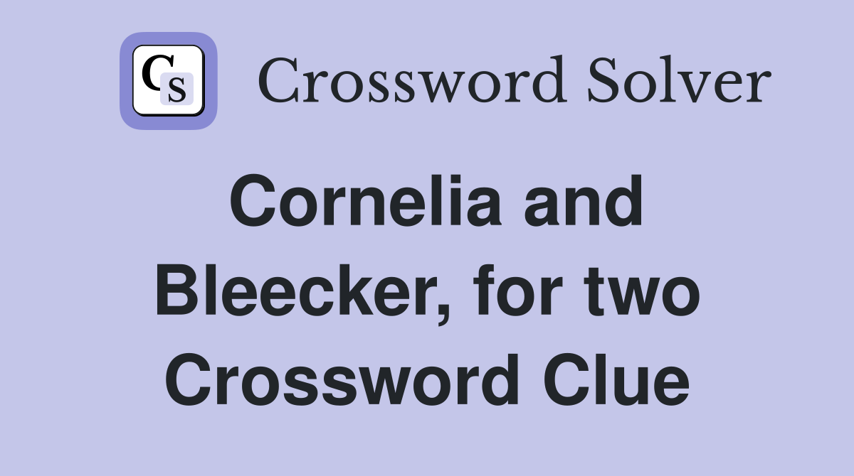 Cornelia and Bleecker, for two Crossword Clue