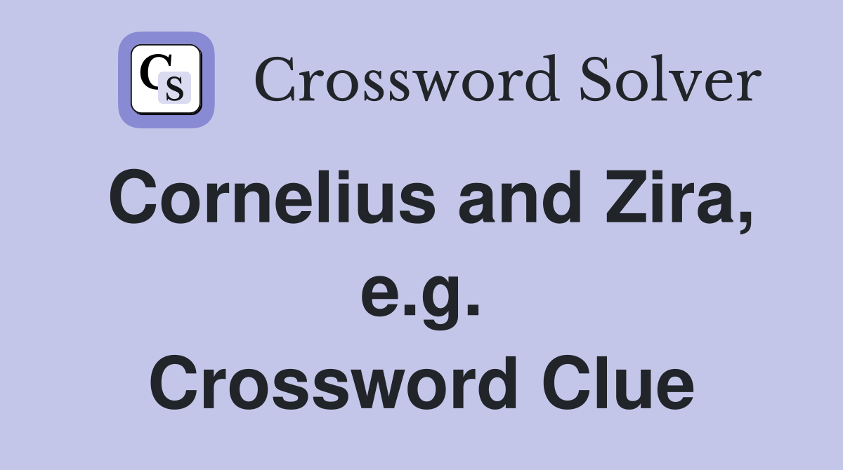 Cornelius and Zira, e.g. Crossword Clue