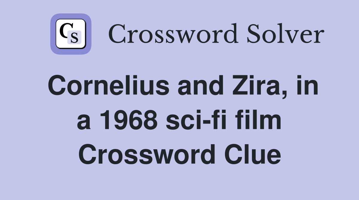 Cornelius and Zira, in a 1968 sci-fi film Crossword Clue