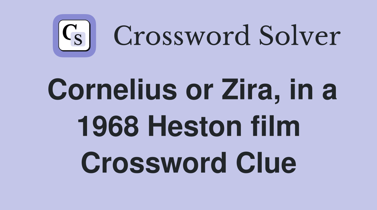 Cornelius or Zira, in a 1968 Heston film Crossword Clue