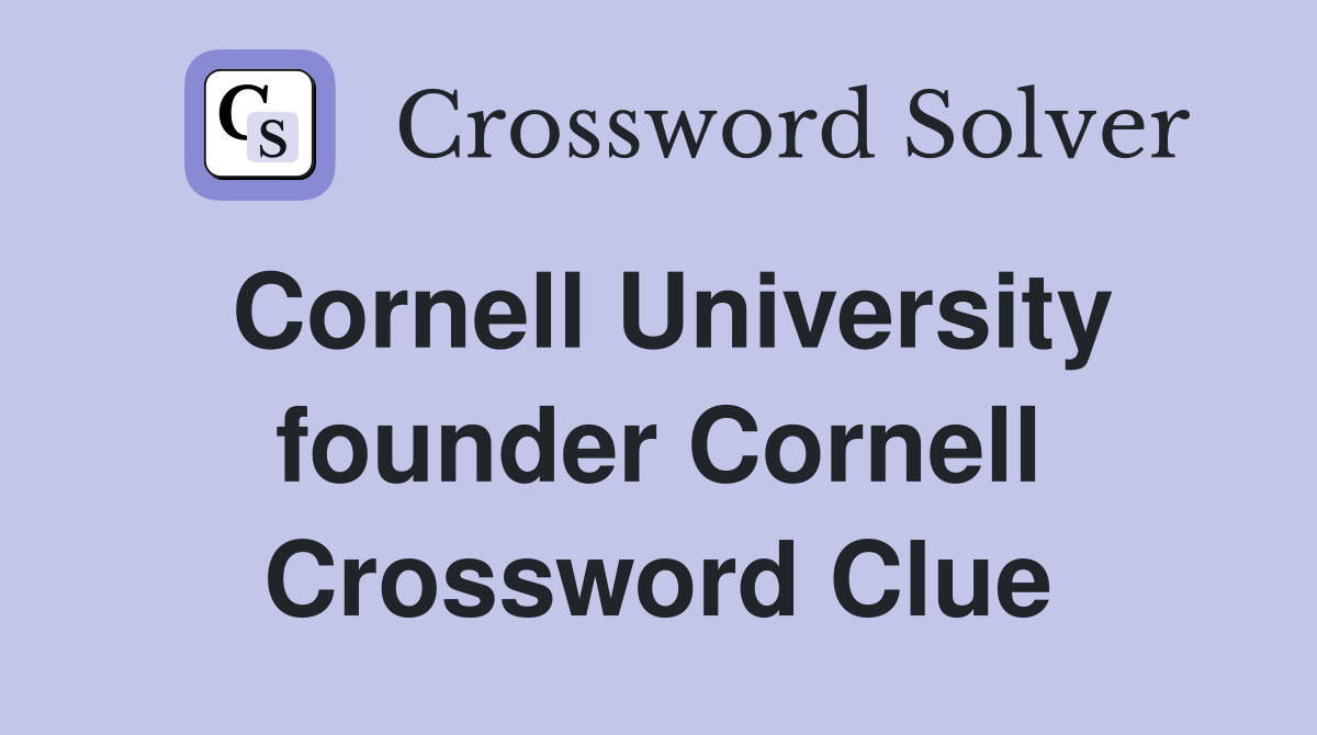 Cornell University founder Cornell Crossword Clue