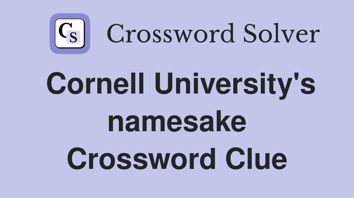 Cornell University's namesake Crossword Clue