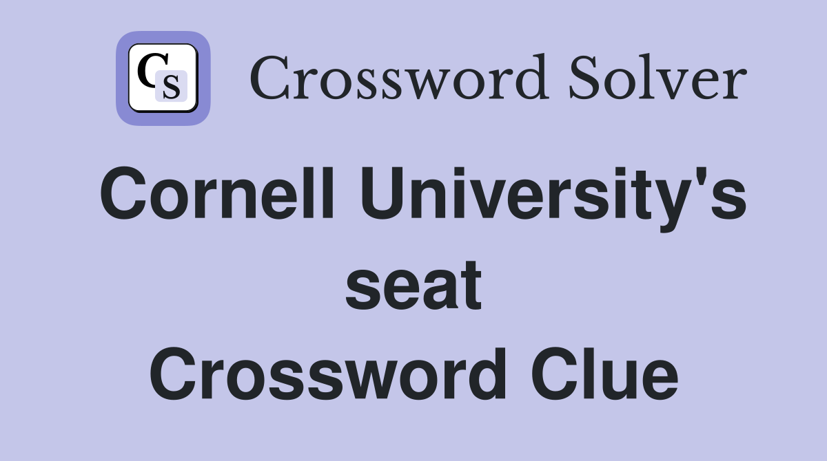 Cornell University's seat Crossword Clue