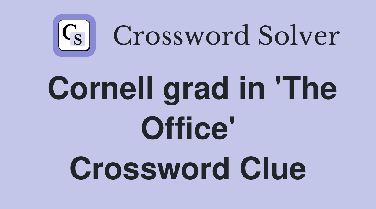 Cornell grad in 'The Office' Crossword Clue