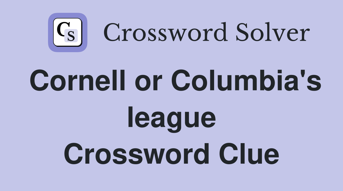 Cornell or Columbia's league Crossword Clue