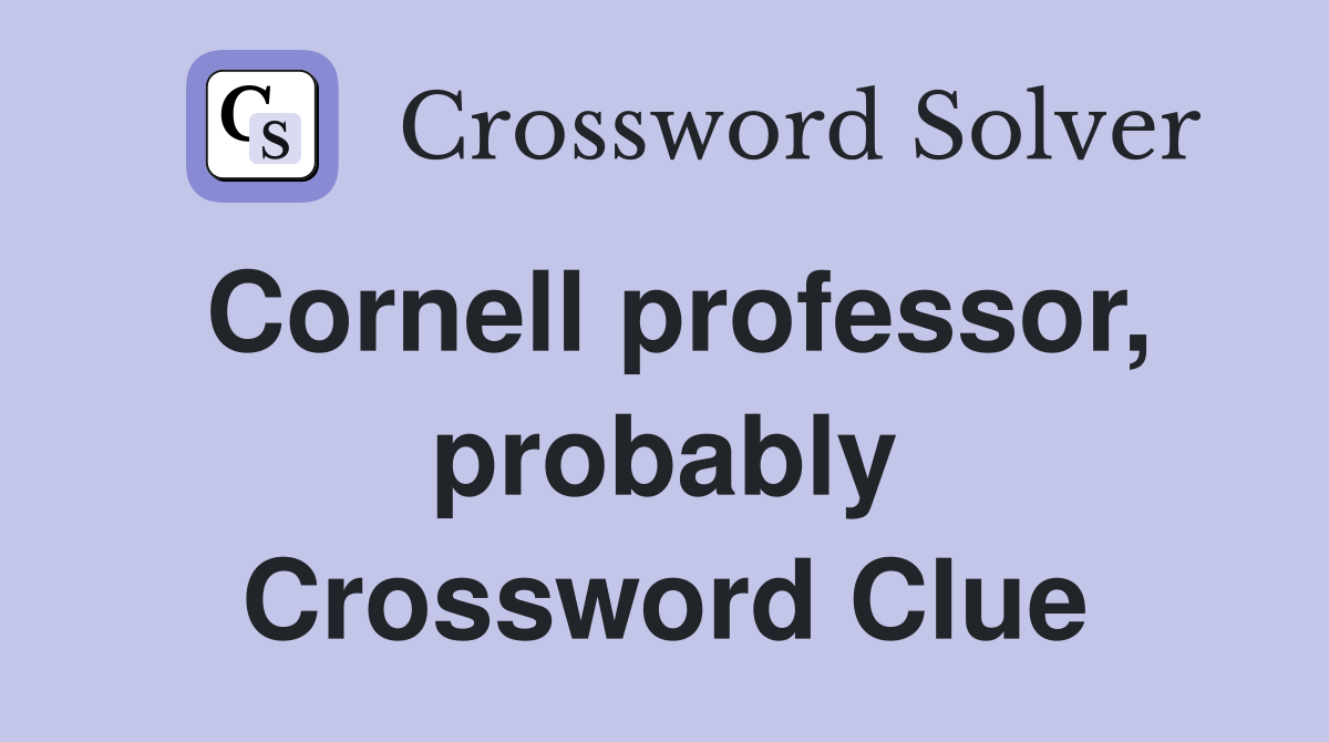 Cornell professor, probably Crossword Clue