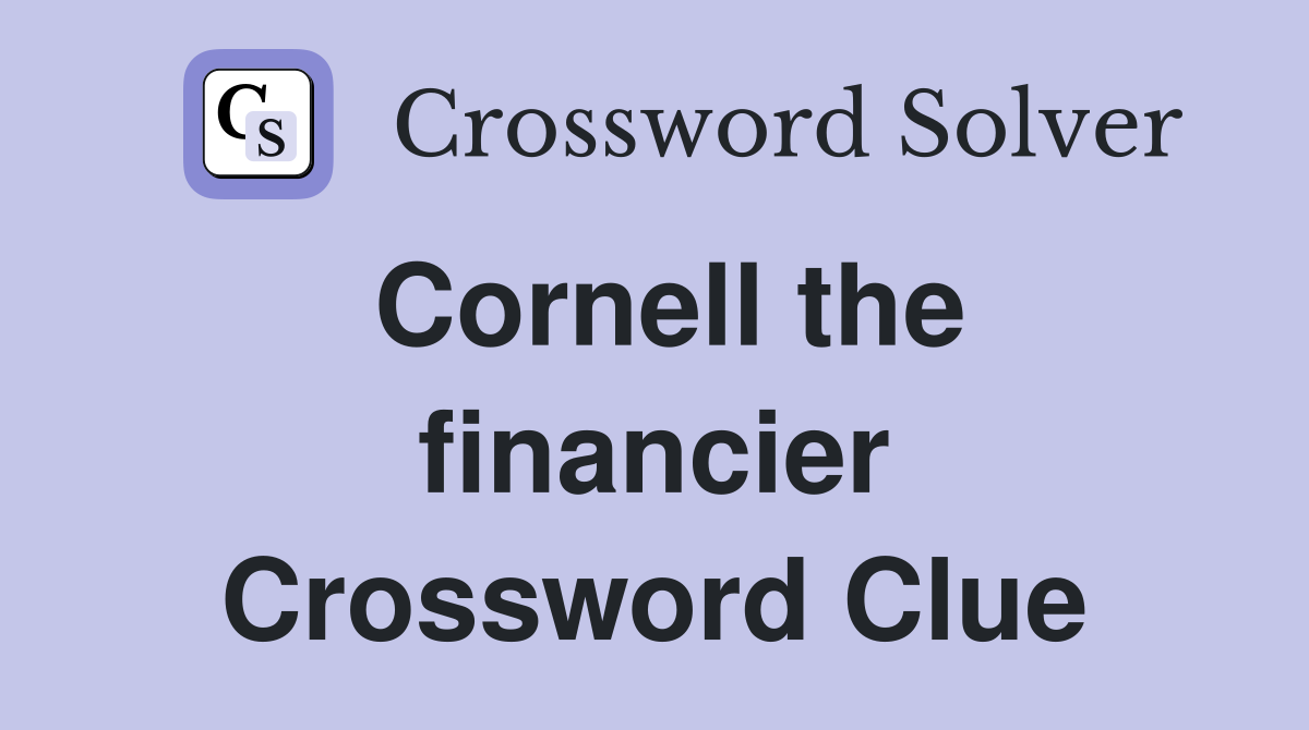 Cornell the financier Crossword Clue