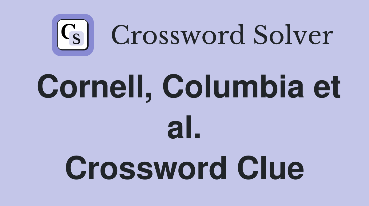 Cornell, Columbia et al. Crossword Clue