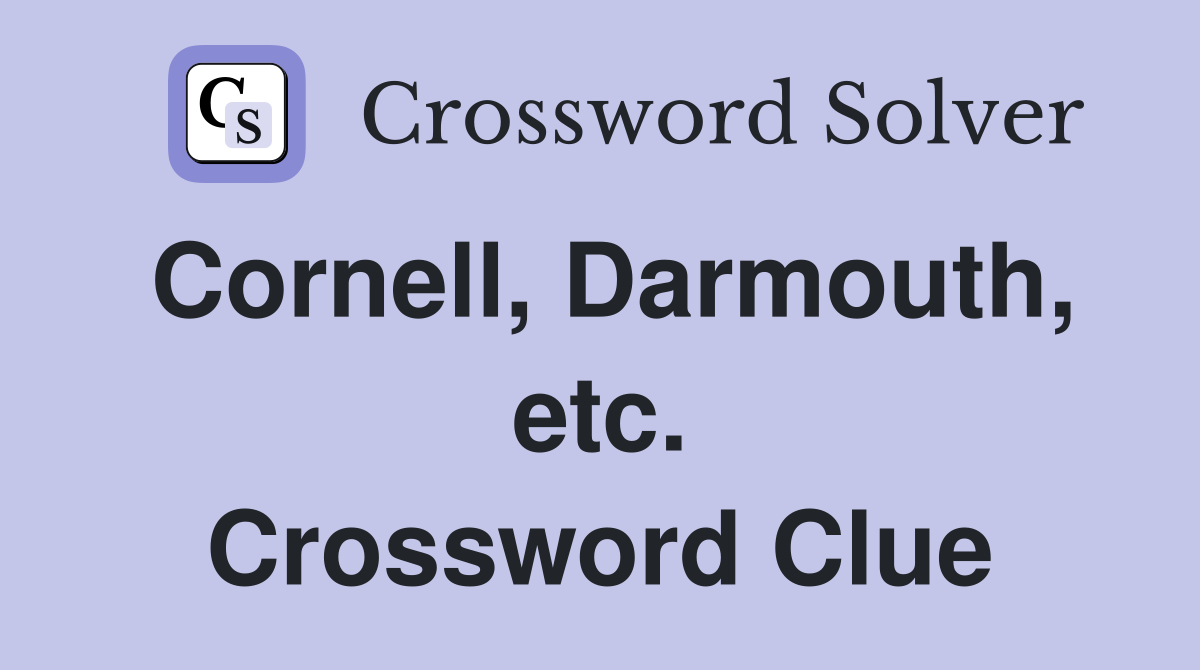 Cornell, Darmouth, etc. Crossword Clue