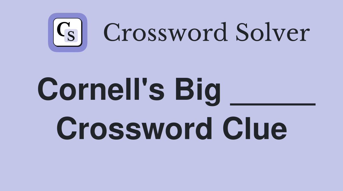 Cornell's Big _____ Crossword Clue