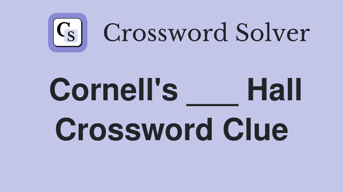 Cornell's ___ Hall Crossword Clue