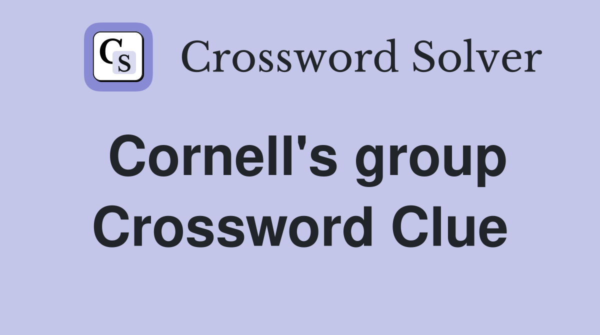 Cornell's group Crossword Clue