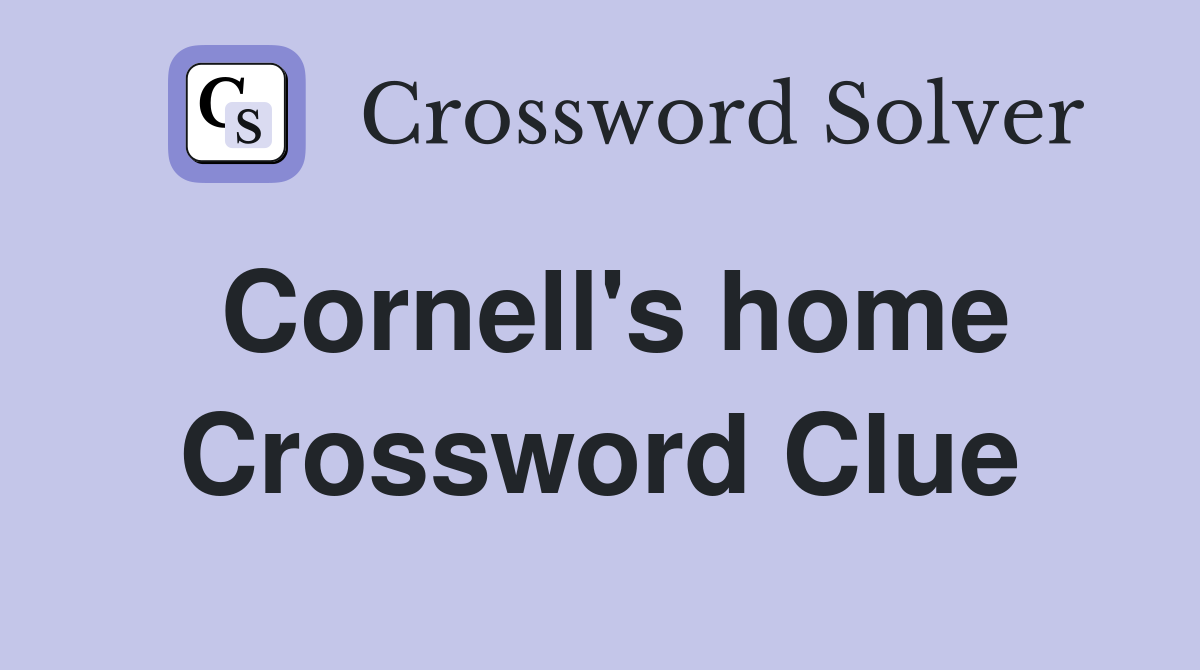 Cornell's home Crossword Clue
